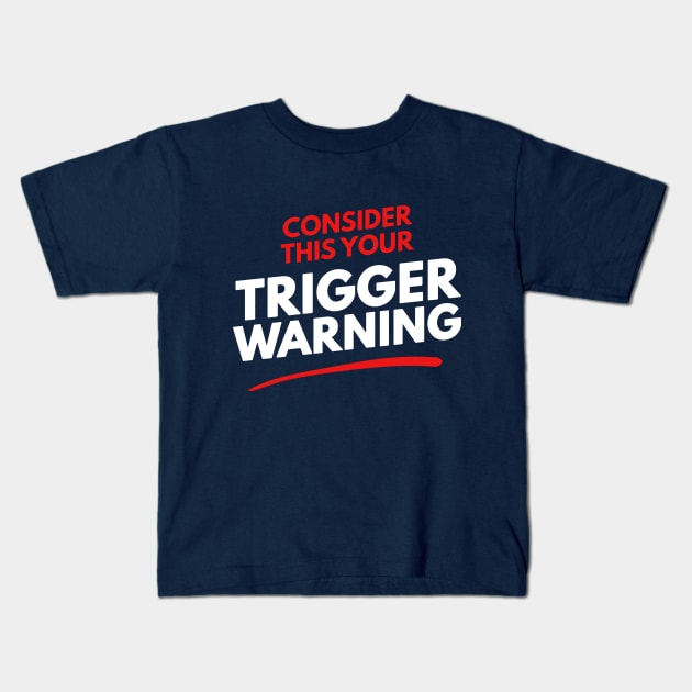 Consider This Your Trigger Warning Kids T-Shirt by dumbshirts